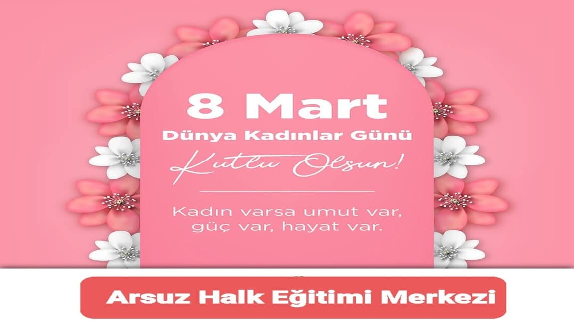 8 Mart Dünya Kadınlar Günü Kutlu Olsun.